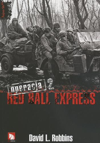 Okładka książki Operacja Red Ball Express.  2 / David L. Robbins ; z ang . przeł. Marcin Roszkowski.