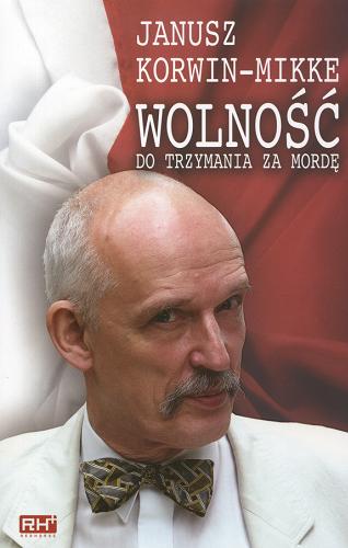 Okładka książki Wolność do trzymania za mordę / Janusz Korwin-Mikke.