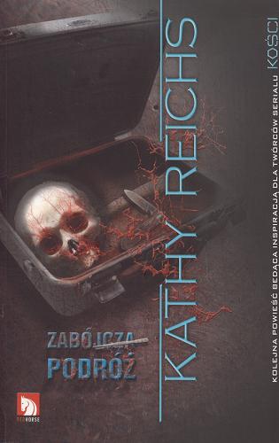Okładka książki Zabójcza podróż / Kathy Reichs ; przekład z języka angielskiego Anna Dobrzańska.