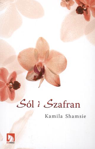 Okładka książki Sól i szafran / Kamila Shamsie ; z jęz. ang. przeł. Katarzyna Maciejczyk.
