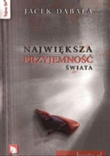 Okładka książki Największa przyjemność świata / Jacek Dąbała.