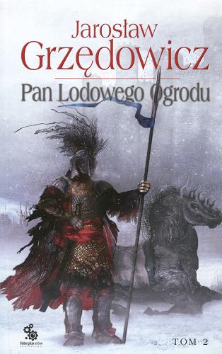 Okładka książki Pan Lodowego Ogrodu. T. 2 / Jarosław Grzędowicz; il. Jan J. Marek