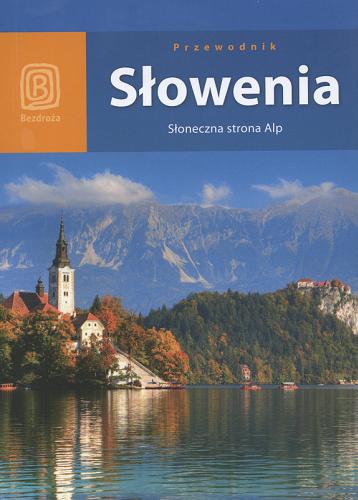Okładka książki Słowenia : słoneczna strona Alp : przewodnik / Magdalena Dobrzańska-Bzowska, Krzysztof Bzowski.
