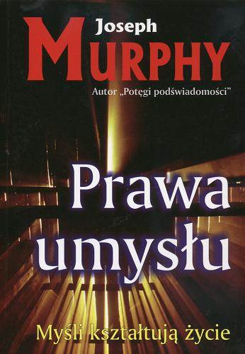 Okładka książki Prawa umysłu : myśli kształtują życie / Joseph Murphy ; tł. Jacek Konarski.