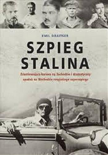 Okładka książki Szpieg Stalina : zdumiewająca kariera na Zachodzie i dramatyczny upadek na Wschodzie rosyjskiego superszpiega / Emil Draitser ; przełożył Jan Kabat.