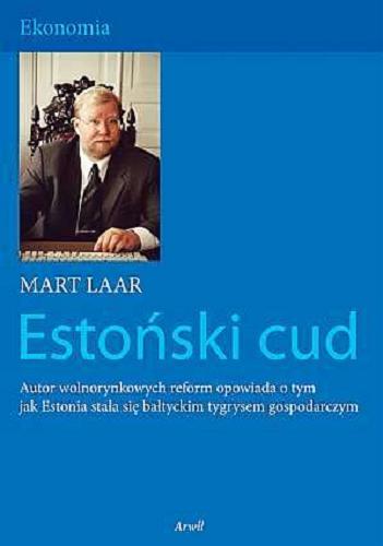 Okładka książki Estoński cud / Mart Laar ; przeł. z ang. Kamila Pajer ; przeł. z ang. Borys Walczyna.