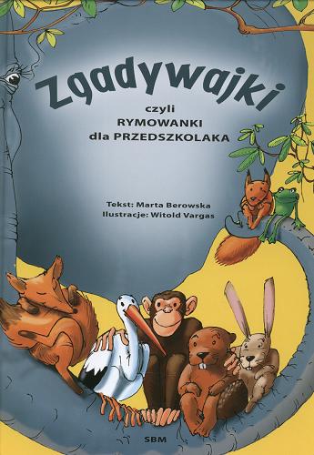 Okładka książki Zgadywajki czyli Rymowanki dla przedszkolaka / tekst Marta Berowska ; ilustracje Witold Vargas.
