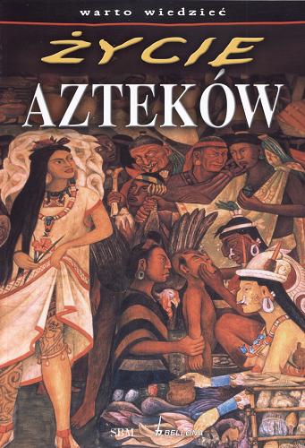 Okładka książki Życie Azteków / John D. Clare ; tł. Beata Wojtkowska.