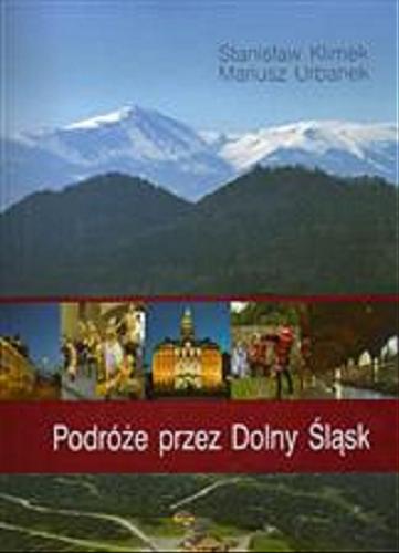 Okładka książki Podróże przez Dolny Śląsk / fot. Stanisław Klimek ; tekst Mariusz Urbanek.