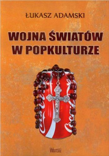 Okładka książki Wojna światów w popkulturze / Łukasz Adamski.