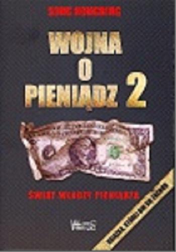Okładka książki Wojna o pieniądz 2 : świat władzy i pieniądza / Song Hongbing ; z chiń. przeł. Tytus Sierakowski.