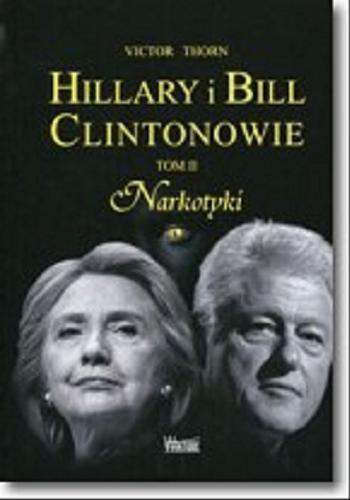 Okładka książki Hillary i Bill Clintonowie. T. 2, Narkotyki / Victor Thorn ; przełożył Jan Przybył.