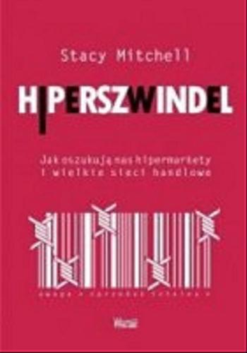 Okładka książki Hiperszwindel : jak oszukują nas hipermarkety i wielkie sieci handlowe / Stacy Mitchell ; przełożyła Karolina Gawlik.
