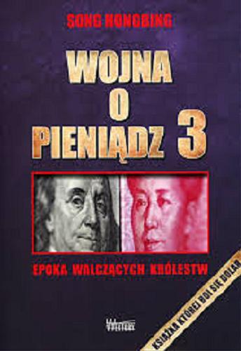 Okładka książki Wojna o pieniądz. 3, Epoka walczących królestw / Song Hongbing ; z chińskiego przełożyła Izabela Błasiak-Kozak.