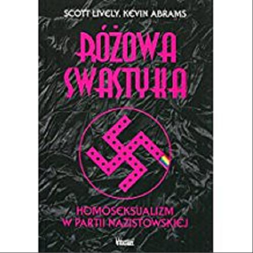Okładka książki Różowa swastyka : homoseksualizm w partii nazistowskiej / Scott Lively, Kevin Abrams ; przełożyła Karolina Gawlik.