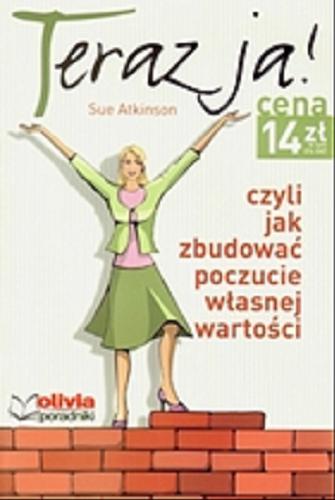 Okładka książki Teraz ja! czyli Jak zbudować poczucie własnej wartości / Sue Atkinson ; przekł. z ang. Wiesław Marcysiak.