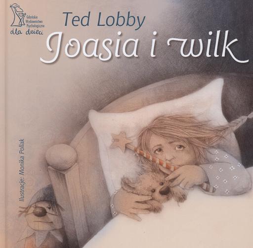 Okładka książki Joasia i wilk / Ted Lobby ; przekł. Elżbieta Zubrzycka ; il. Monika Pollak.