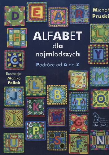 Okładka książki Alfabet dla najmłodszych : podróże od A do Z / Michał Pruski ; il. Monika Pollak.