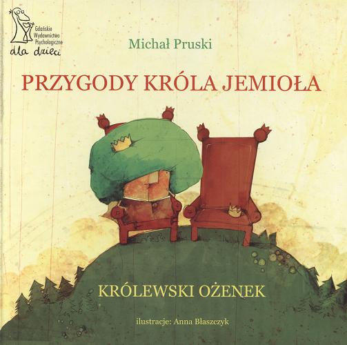 Okładka książki Przygody króla Jemioła : królewski ożenek / Michał Pruski ; ilustr. Anna Błaszczyk.