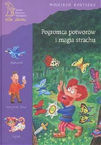 Okładka książki Pogromca potworów i magia strachu / Wojciech Kołyszko ; il. Wojciech Kołyszko.