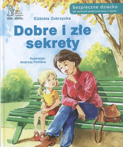 Okładka książki Dobre i złe sekrety / Elżbieta Zubrzycka ; ilustracje Andrzej Fonfara, [Gdańskie Wydawnictwo Psychologiczne].