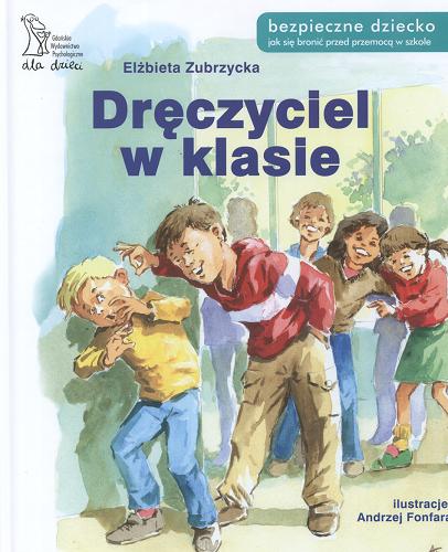 Okładka książki Dręczyciel w klasie / Elżbieta Zubrzycka ; il. Andrzej Fonfara.
