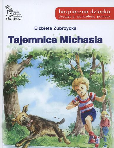 Okładka książki Tajemnica Michasia : czasem pozory mylą! / Elżbieta Zubrzycka.