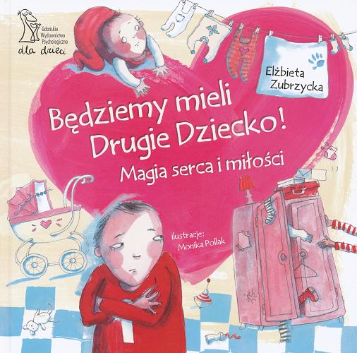 Okładka książki Będziemy mieli Drugie Dziecko! : magia serca i miłości / Elżbieta Zubrzycka ; il. Monika Pollak.
