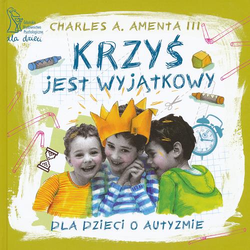 Okładka książki Krzyś jest wyjątkowy : dla dzieci o autyzmie / Charles A. Amenta III ; przekł. Ewa Wojtych ; il. Monika Pollak.