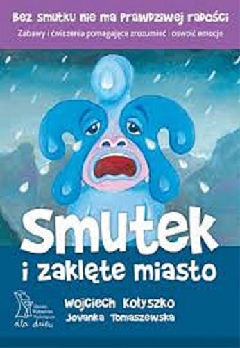 Okładka książki Smutek i zaklęte miasto / Wojciech Kołyszko, Jovanka Tomaszewska.