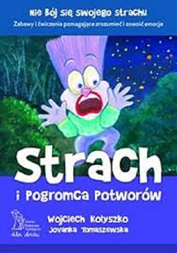 Okładka książki Strach i pogromca potworów / Wojciech Kołyszko, Jovanka Tomaszewska.