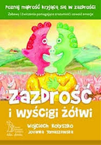 Okładka książki Zazdrość i wyścigi żółwi / Wojciech Kołyszko, Jovanka Tomaszewska.