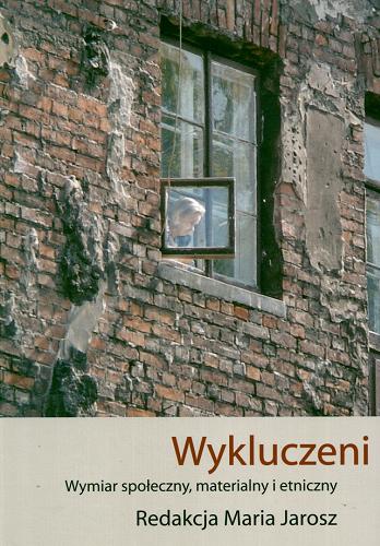 Okładka książki Wykluczeni : wymiar społeczny, materialny i etniczny / red. Maria Jarosz.
