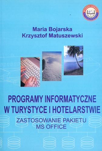 Okładka książki Programy informatyczne w turystyce i hotelarstwie :  zastosowanie pakietu MS Office / Maria Bojarska, Krzysztof Matuszewski.