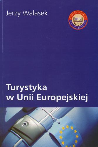 Okładka książki Turystyka w Unii Europejskiej / Jerzy Walasek.