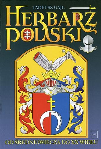 Okładka książki Herbarz polski od średniowiecza do XX wieku : ponad 4500 herbów szlacheckich 37 tysięcy nazwisk 55 tysięcy rodów / Tadeusz Gajl.