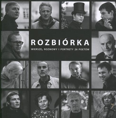 Okładka książki Rozbiórka : wiersze, rozmowy i portrety 26 poetów / Biedrzycki [et al.] ; rozmawiała Magdalena Rybak ; fot. Elżbieta Lempp.
