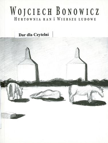 Okładka książki Hurtownia ran i Wiersze ludowe / Wojciech Bonowicz ; [rysunek Jarosław Modzelewski 