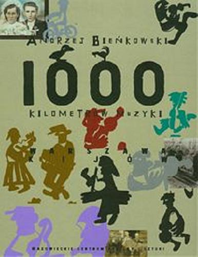 Okładka książki 1000 kilometrów muzyki : Warszawa - Kijów / Andrzej Bieńkowski.