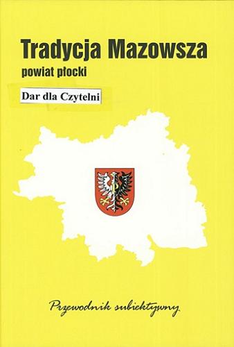 Okładka książki Powiat płocki : przewodnik subiektywny / [aut. Maria Barbasiewicz ; tł. na ang. Tatiana Rasała].