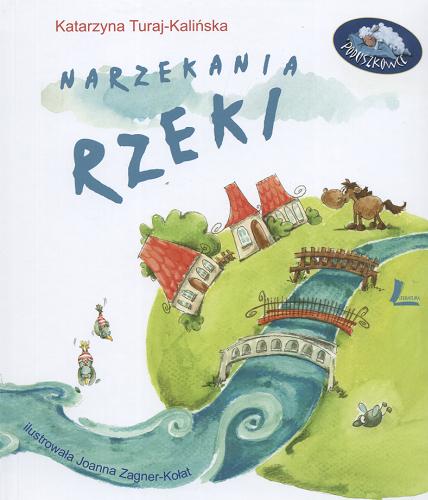 Okładka książki Narzekania rzeki / Katarzyna Turaj-Kalińska ; il. Joanna Zagner-Kołat.