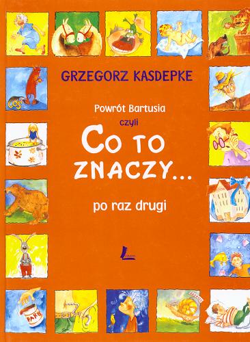 Okładka książki Powrót Bartusia czyli Co to znaczy ... po raz drugi / Grzegorz Kasdepke ; il. Aneta Krella-Moch.