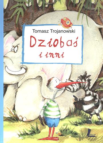 Okładka książki Dziobaś i inni / Tomasz Trojanowski ; [il. Joanna Zagner-Kołat].
