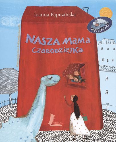 Okładka książki Nasza mama czarodziejka / Joanna Papuzińska ; il. Ewa Poklewska-Koziełło.