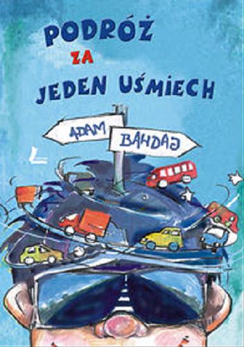 Okładka książki Podróż za jeden uśmiech / Adam Bahdaj.