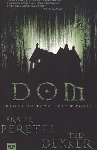 Okładka książki Dom : droga ucieczki jest w tobie / Frank E. Peretti ; Ted Dekker ; tł. Agata Gębska.