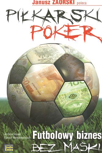 Okładka książki Piłkarski poker : futbolowy biznes bez maski / Jérôme Jessel, Patrick Mendelewitsch ; [przekł. Andrzej Bilik].