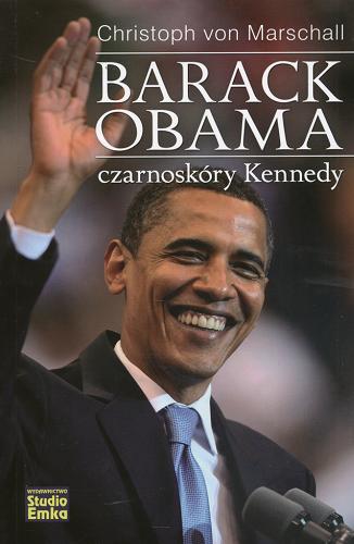 Okładka książki Barack Obama : czarnoskóry Kennedy / Christoph von Marschall ; [przekład Jacek Miron].