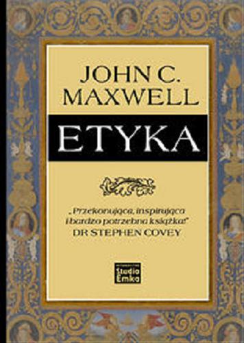 Okładka książki Etyka / John C. Maxwell ; przeł. Witold Turopolski.
