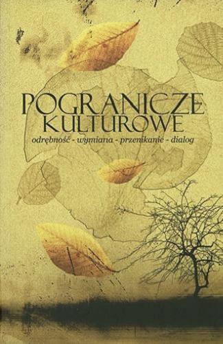 Okładka książki Pogranicze kulturowe (odrębność - wymiana - przenikanie - dialog) : studia i szkice / pod red. Oksany Weretiuk, Jana Wolskiego, Grzegorza Jaśkiewicza.